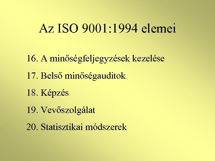 Az ISO 9001: 1994 elemei 16. A minőségfeljegyzések kezelése 17. Belső minőségauditok 18. Képzés