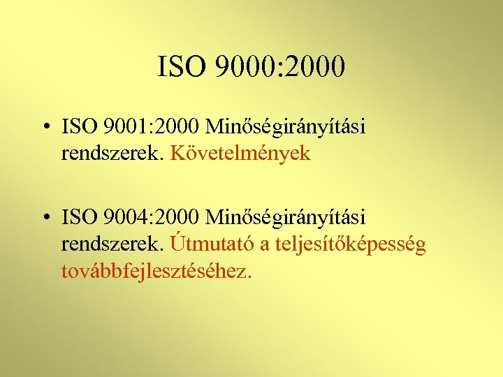 ISO 9000: 2000 • ISO 9001: 2000 Minőségirányítási rendszerek. Követelmények • ISO 9004: 2000