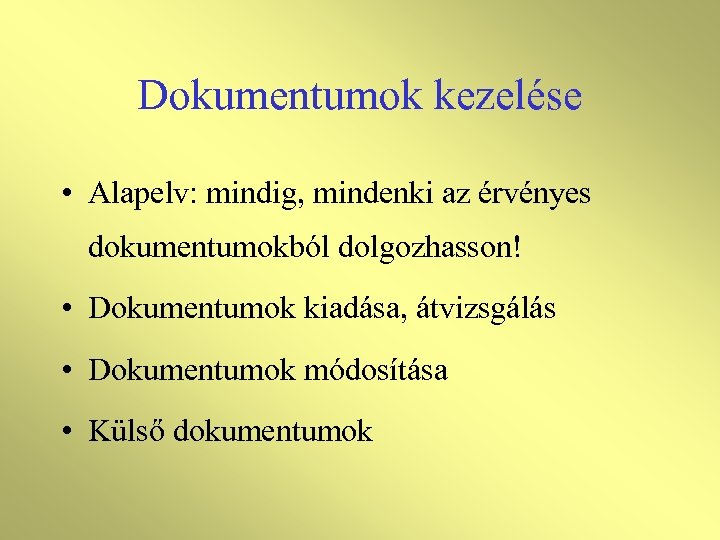 Dokumentumok kezelése • Alapelv: mindig, mindenki az érvényes dokumentumokból dolgozhasson! • Dokumentumok kiadása, átvizsgálás