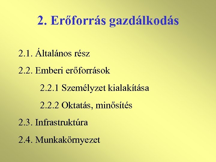 2. Erőforrás gazdálkodás 2. 1. Általános rész 2. 2. Emberi erőforrások 2. 2. 1