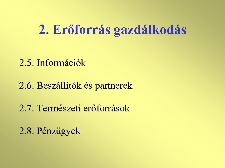 2. Erőforrás gazdálkodás 2. 5. Információk 2. 6. Beszállítók és partnerek 2. 7. Természeti
