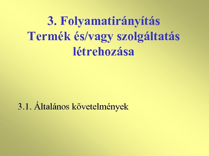 3. Folyamatirányítás Termék és/vagy szolgáltatás létrehozása 3. 1. Általános követelmények 