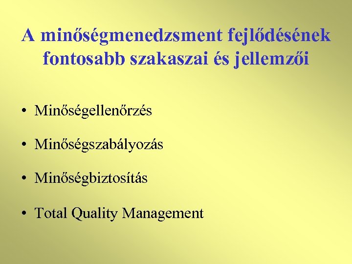 A minőségmenedzsment fejlődésének fontosabb szakaszai és jellemzői • Minőségellenőrzés • Minőségszabályozás • Minőségbiztosítás •