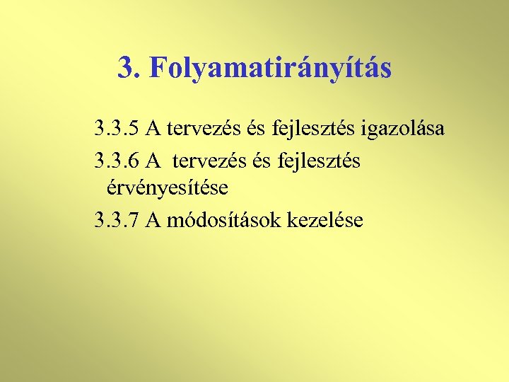 3. Folyamatirányítás 3. 3. 5 A tervezés és fejlesztés igazolása 3. 3. 6 A