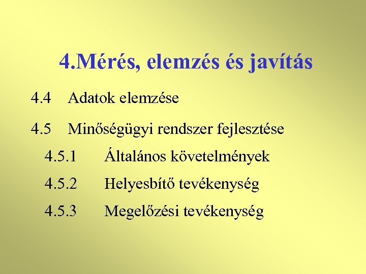 4. Mérés, elemzés és javítás 4. 4 Adatok elemzése 4. 5 Minőségügyi rendszer fejlesztése
