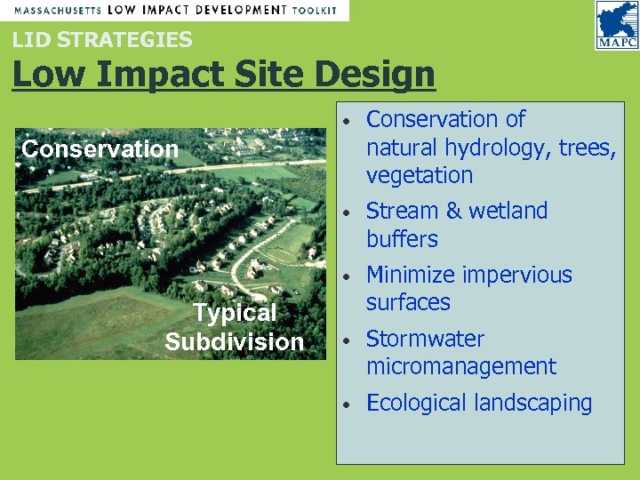 LID STRATEGIES Low Impact Site Design • Conservation of natural hydrology, trees, vegetation •