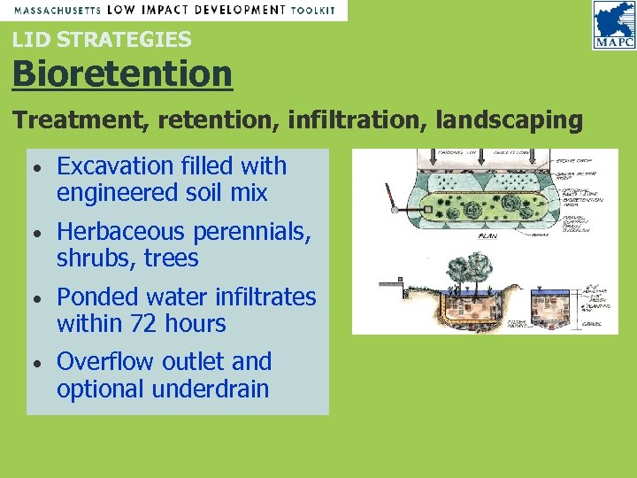 LID STRATEGIES Bioretention Treatment, retention, infiltration, landscaping • Excavation filled with engineered soil mix