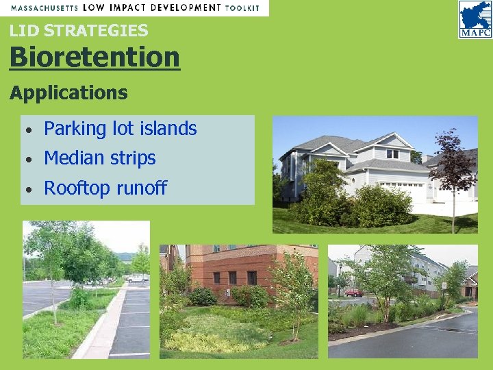 LID STRATEGIES Bioretention Applications • Parking lot islands • Median strips • Rooftop runoff