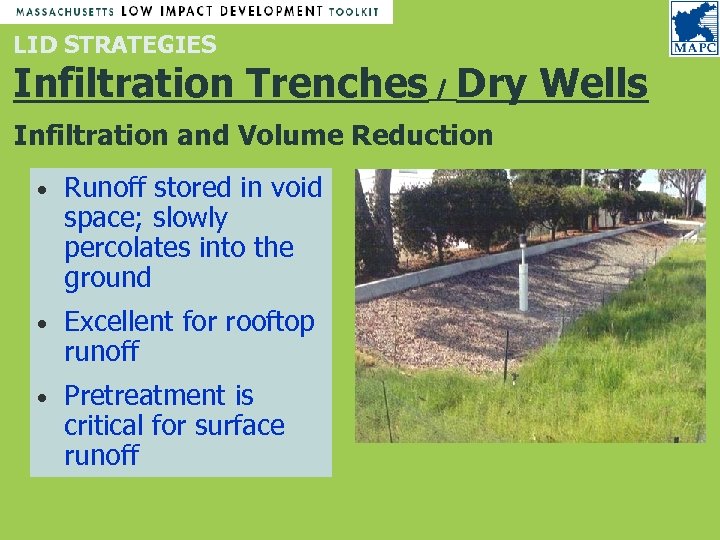 LID STRATEGIES Infiltration Trenches / Dry Wells Infiltration and Volume Reduction • Runoff stored