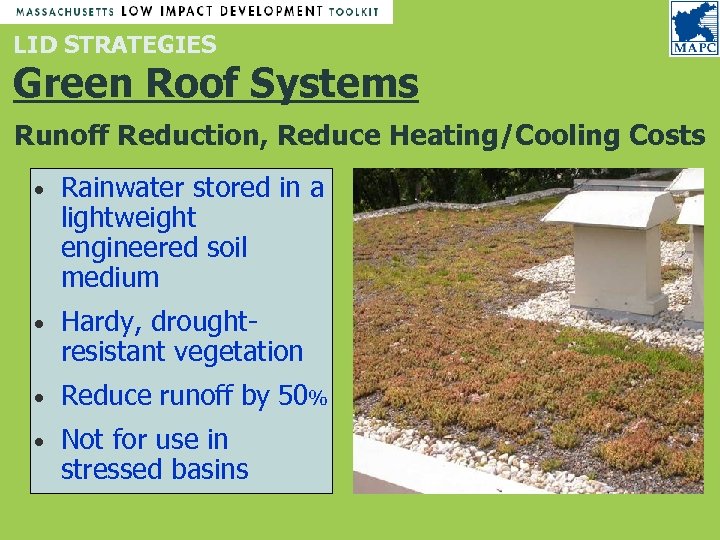 LID STRATEGIES Green Roof Systems Runoff Reduction, Reduce Heating/Cooling Costs • Rainwater stored in