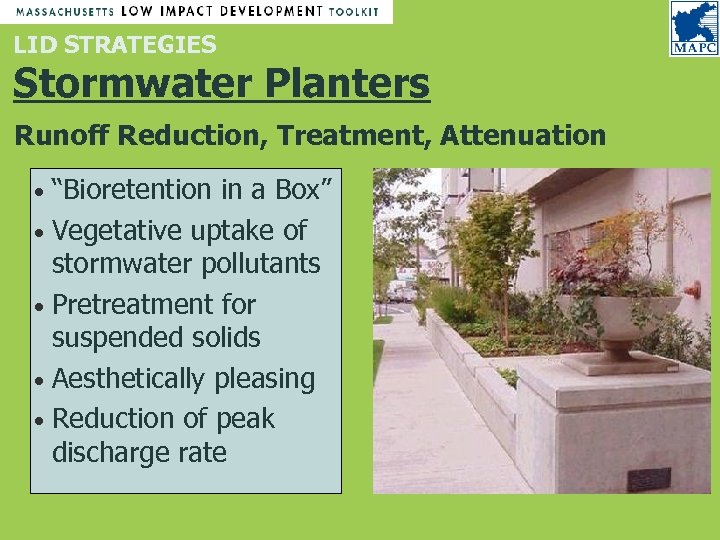 LID STRATEGIES Stormwater Planters Runoff Reduction, Treatment, Attenuation “Bioretention in a Box” • Vegetative