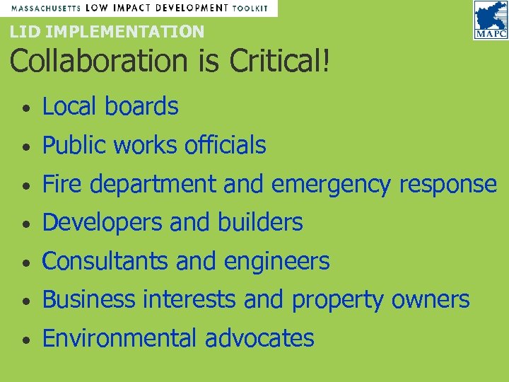 LID IMPLEMENTATION Collaboration is Critical! • Local boards • Public works officials • Fire