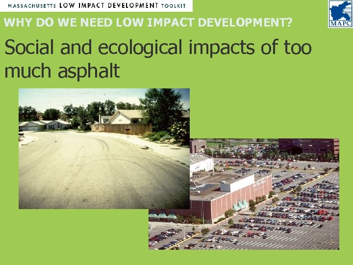 WHY DO WE NEED LOW IMPACT DEVELOPMENT? Social and ecological impacts of too much