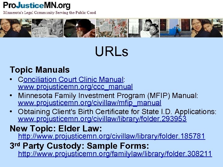 URLs Topic Manuals • Conciliation Court Clinic Manual: www. projusticemn. org/ccc_manual • Minnesota Family