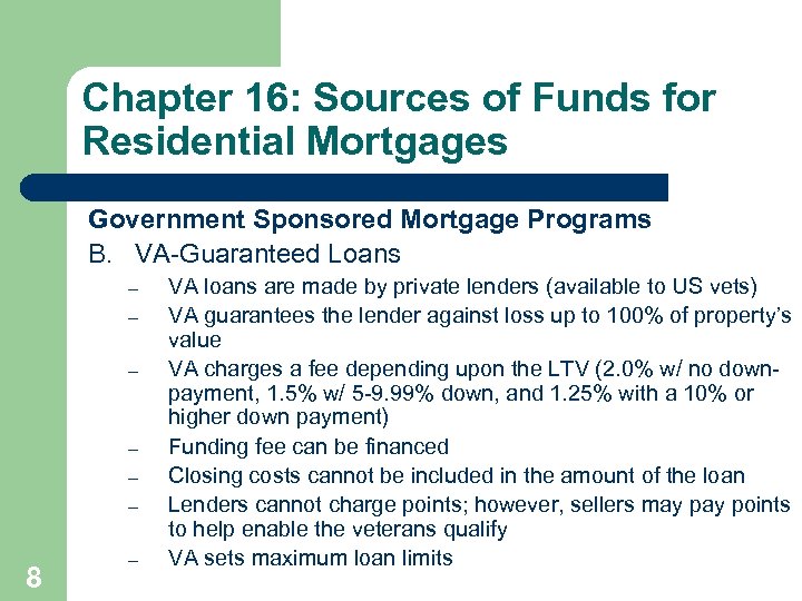 Chapter 16: Sources of Funds for Residential Mortgages Government Sponsored Mortgage Programs B. VA-Guaranteed