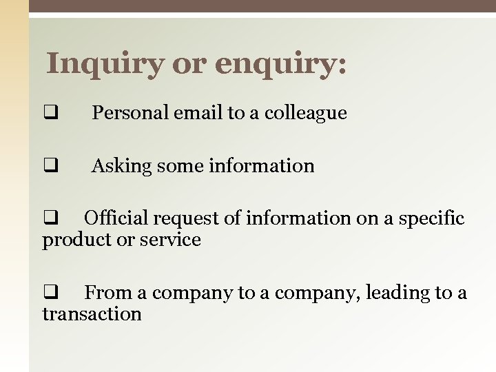Inquiry or enquiry: Personal email to a colleague Asking some information Official request of