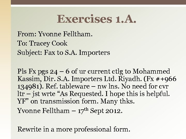 Exercises 1. A. From: Yvonne Felltham. To: Tracey Cook Subject: Fax to S. A.