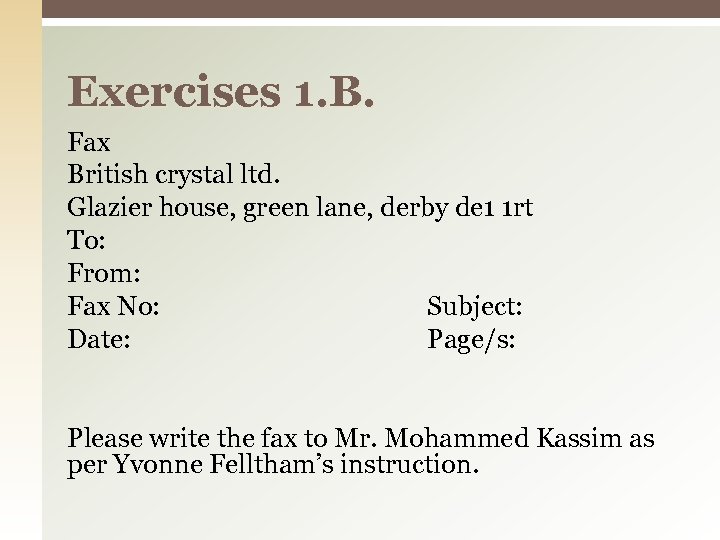 Exercises 1. B. Fax British crystal ltd. Glazier house, green lane, derby de 1