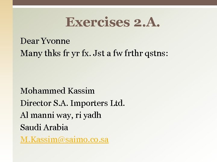 Exercises 2. A. Dear Yvonne Many thks fr yr fx. Jst a fw frthr