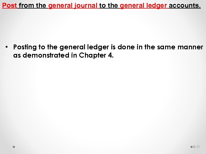 Post from the general journal to the general ledger accounts. • Posting to the