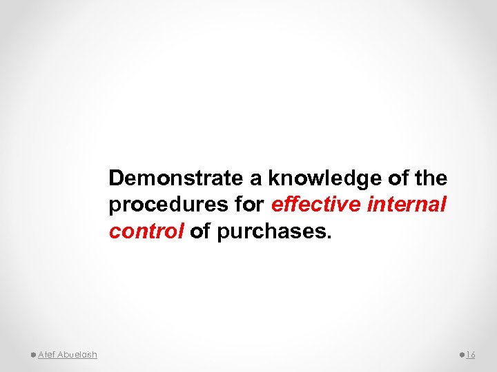 Demonstrate a knowledge of the procedures for effective internal control of purchases. Atef Abuelaish