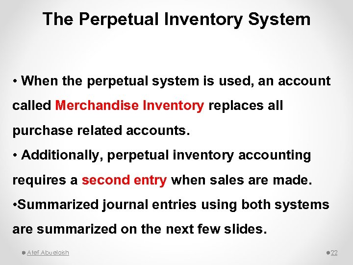 The Perpetual Inventory System • When the perpetual system is used, an account called