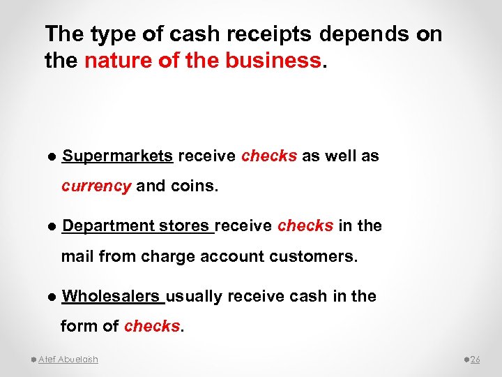 The type of cash receipts depends on the nature of the business. l Supermarkets