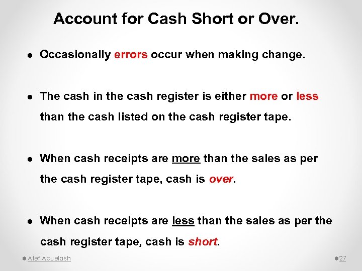 Account for Cash Short or Over. l Occasionally errors occur when making change. l