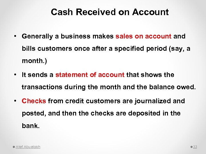 Cash Received on Account • Generally a business makes sales on account and bills