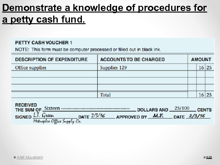 Demonstrate a knowledge of procedures for a petty cash fund. Atef Abuelaish 9 -39