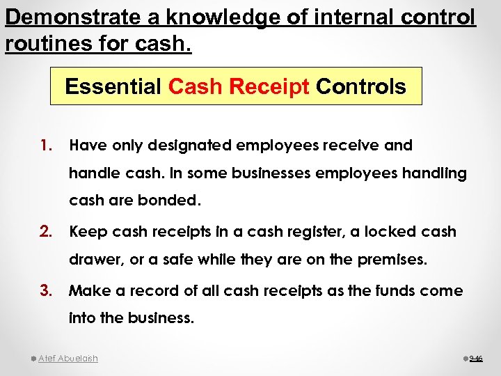 Demonstrate a knowledge of internal control routines for cash. Essential Cash Receipt Controls 1.