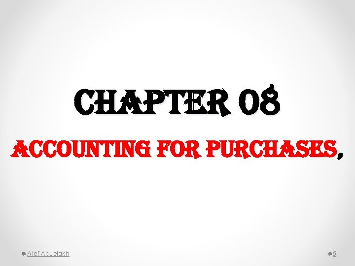 chapter 08 accounting for purchases, Atef Abuelaish 5 