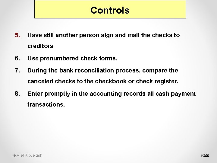 Controls 5. Have still another person sign and mail the checks to creditors. 6.