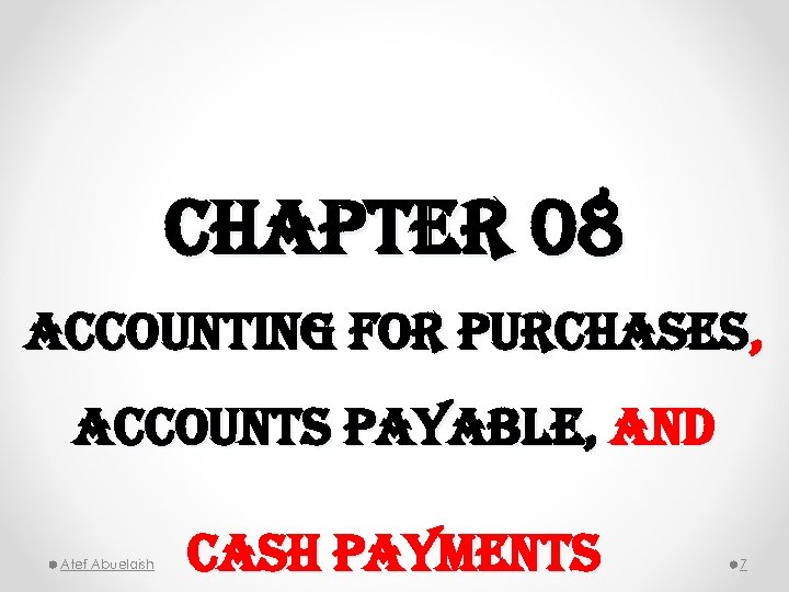 chapter 08 accounting for purchases, accounts payable, and Atef Abuelaish cash payments 7 