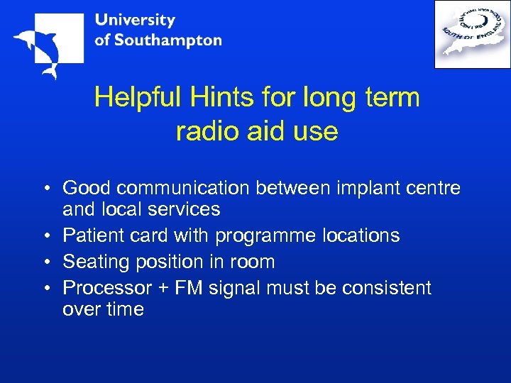 Helpful Hints for long term radio aid use • Good communication between implant centre