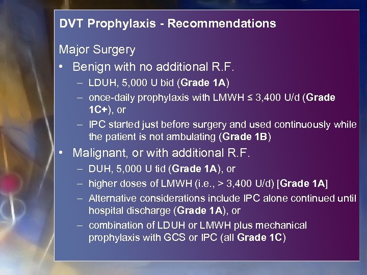 DVT Prophylaxis - Recommendations Major Surgery • Benign with no additional R. F. –