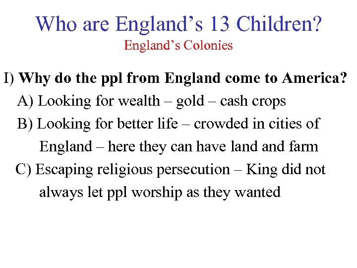 Who are England’s 13 Children? England’s Colonies I) Why do the ppl from England