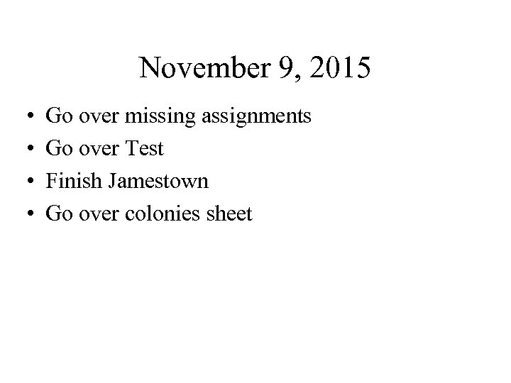 November 9, 2015 • • Go over missing assignments Go over Test Finish Jamestown