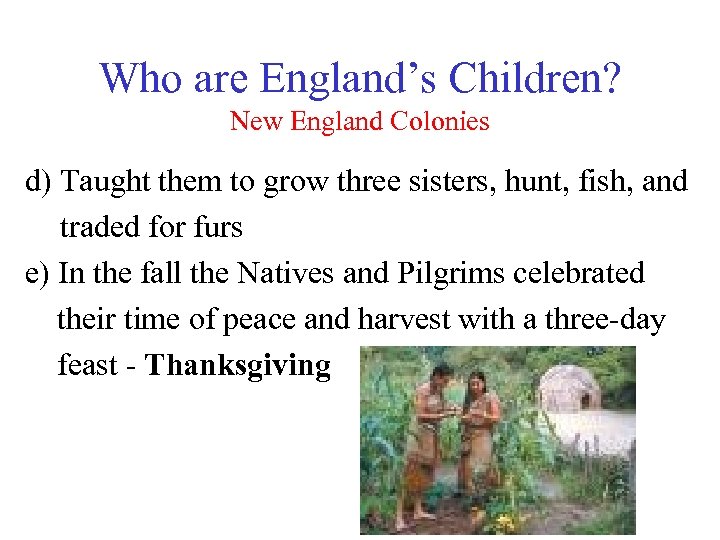Who are England’s Children? New England Colonies d) Taught them to grow three sisters,