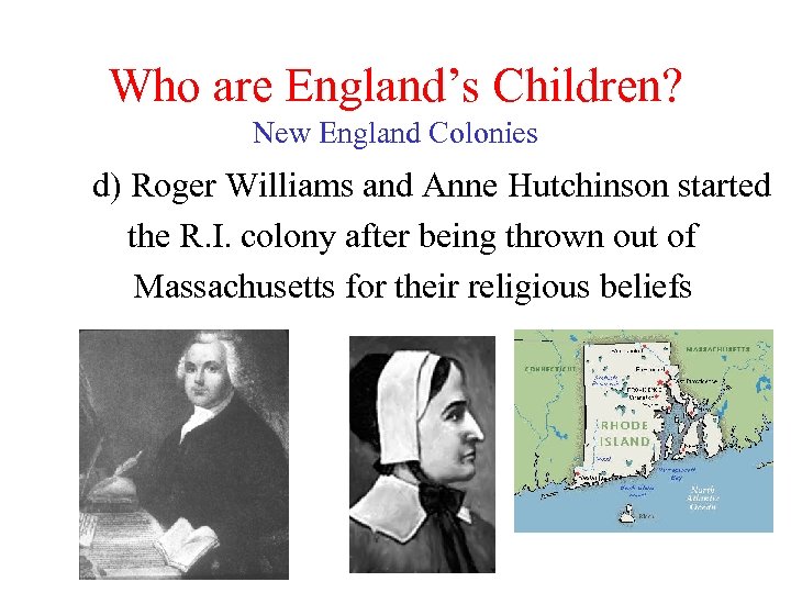 Who are England’s Children? New England Colonies d) Roger Williams and Anne Hutchinson started