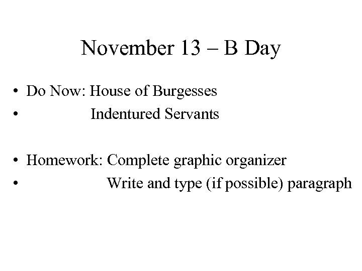 November 13 – B Day • Do Now: House of Burgesses • Indentured Servants