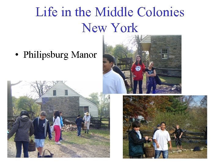 Life in the Middle Colonies New York • Philipsburg Manor 