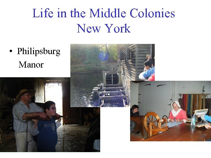 Life in the Middle Colonies New York • Philipsburg Manor 