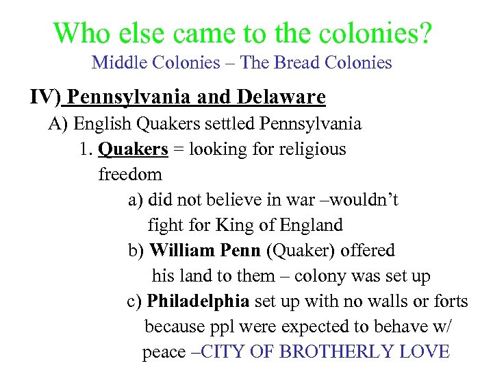 Who else came to the colonies? Middle Colonies – The Bread Colonies IV) Pennsylvania