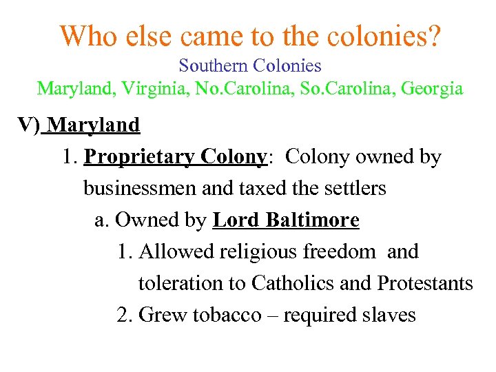 Who else came to the colonies? Southern Colonies Maryland, Virginia, No. Carolina, So. Carolina,