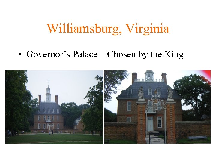 Williamsburg, Virginia • Governor’s Palace – Chosen by the King 