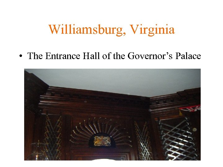 Williamsburg, Virginia • The Entrance Hall of the Governor’s Palace 