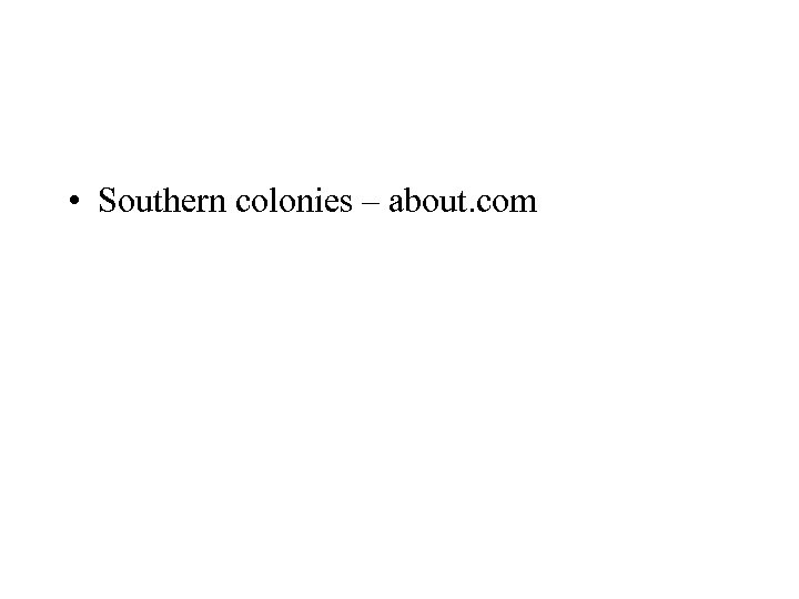  • Southern colonies – about. com 