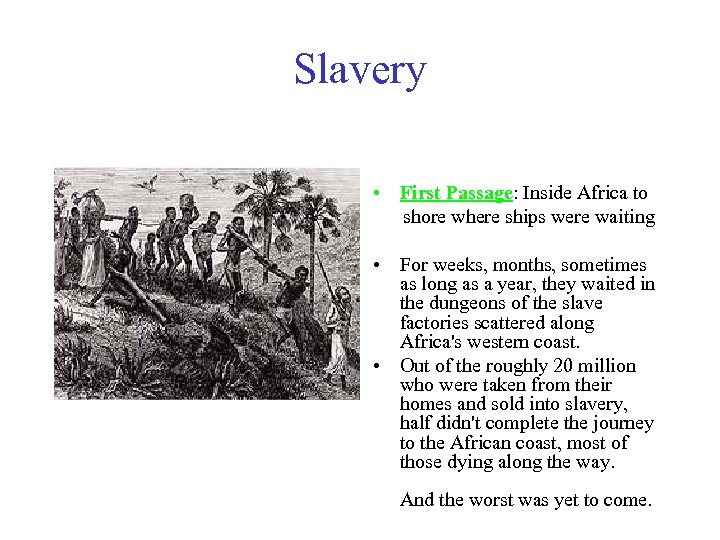 Slavery • First Passage: Inside Africa to shore where ships were waiting • For