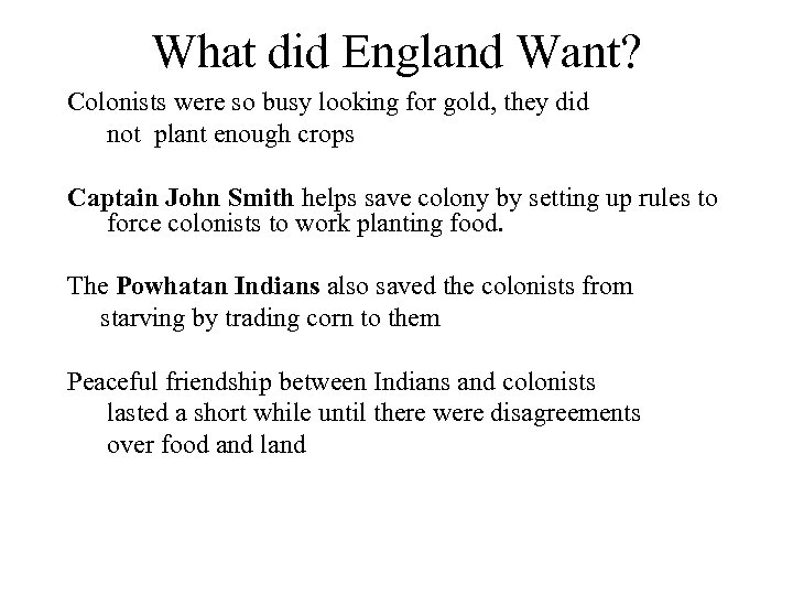 What did England Want? Colonists were so busy looking for gold, they did not